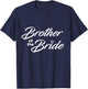 Brother Of The Bride Wedding Party T-Shirt - T-Shirt | Navy