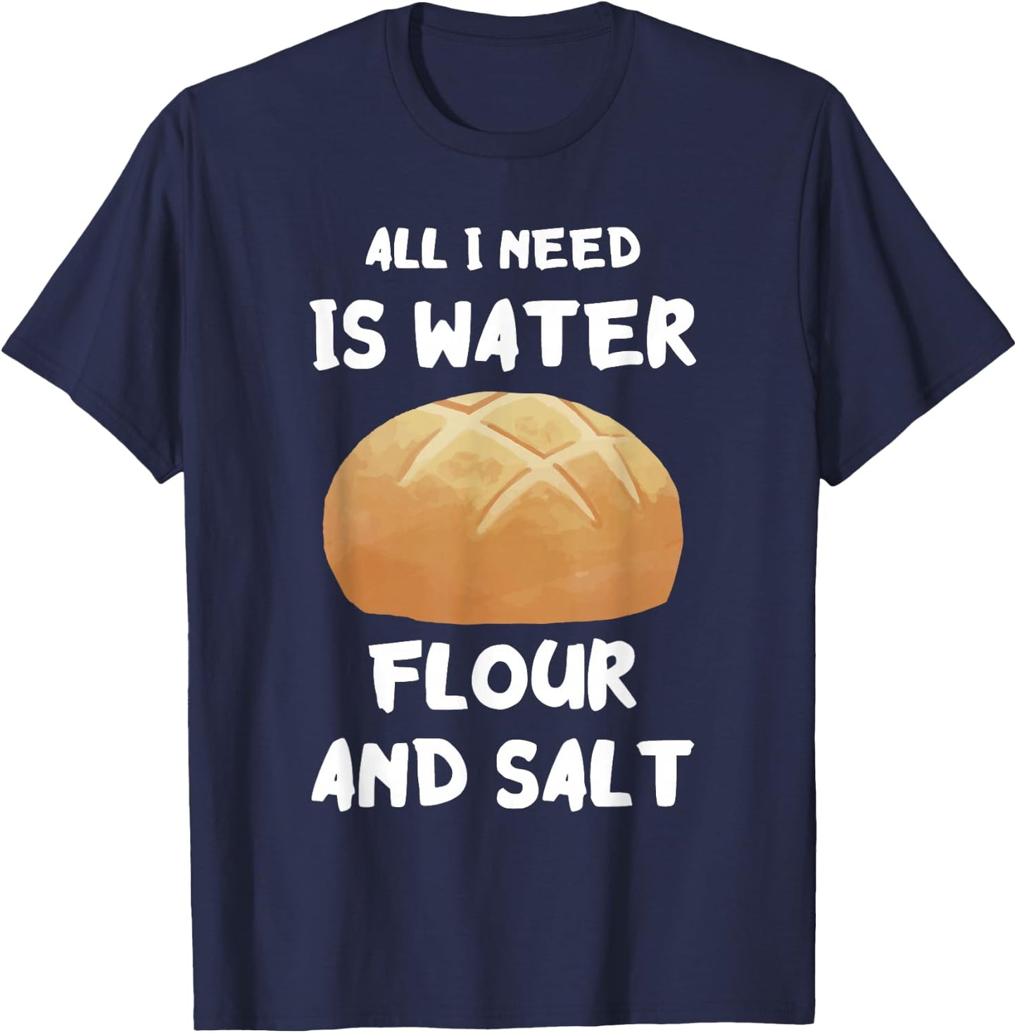 Water Flour Salt Baking Sourdough Baker Sourdough Starter T-Shirt - T-Shirt | Navy