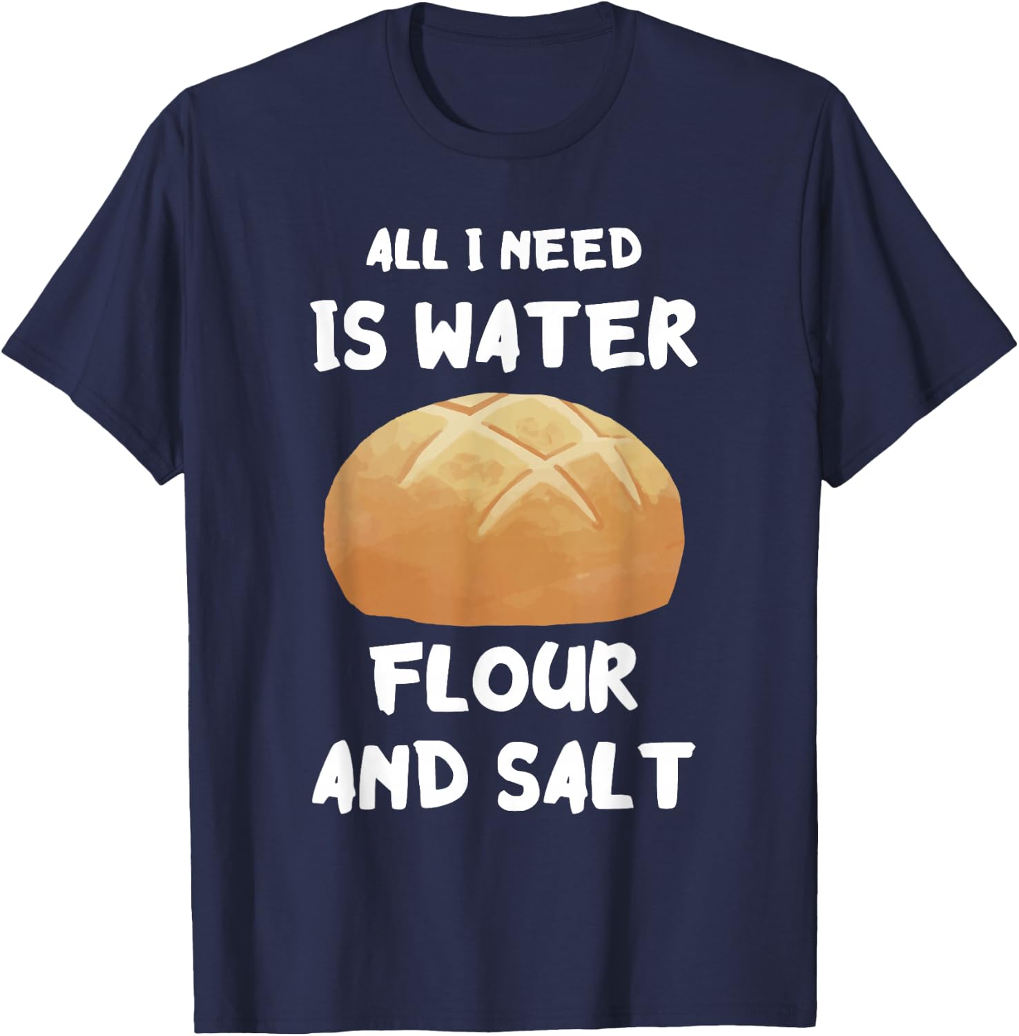 Water Flour Salt Baking Sourdough Baker Sourdough Starter T-Shirt - T-Shirt | Navy