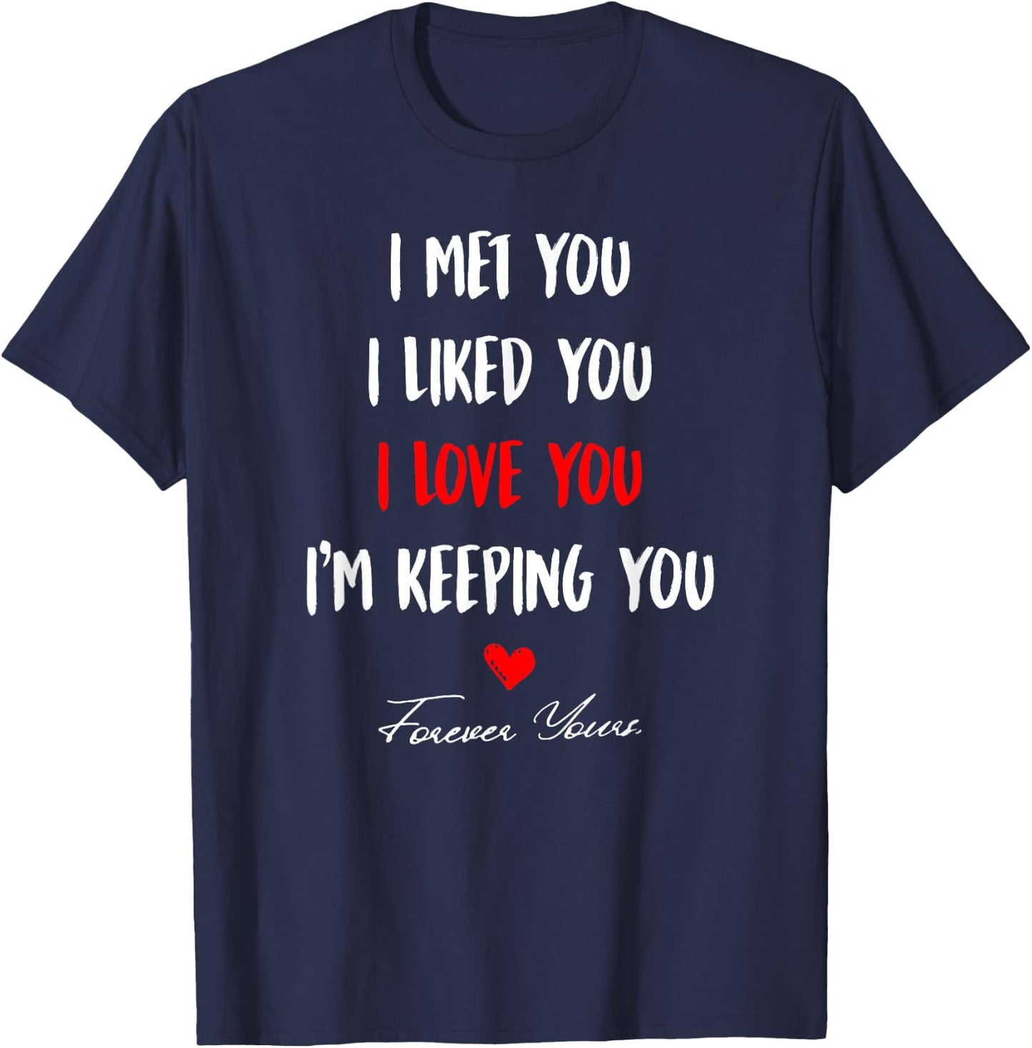 I Met You I Liked You I'm Keeping You T-Shirt - T-Shirt | Navy