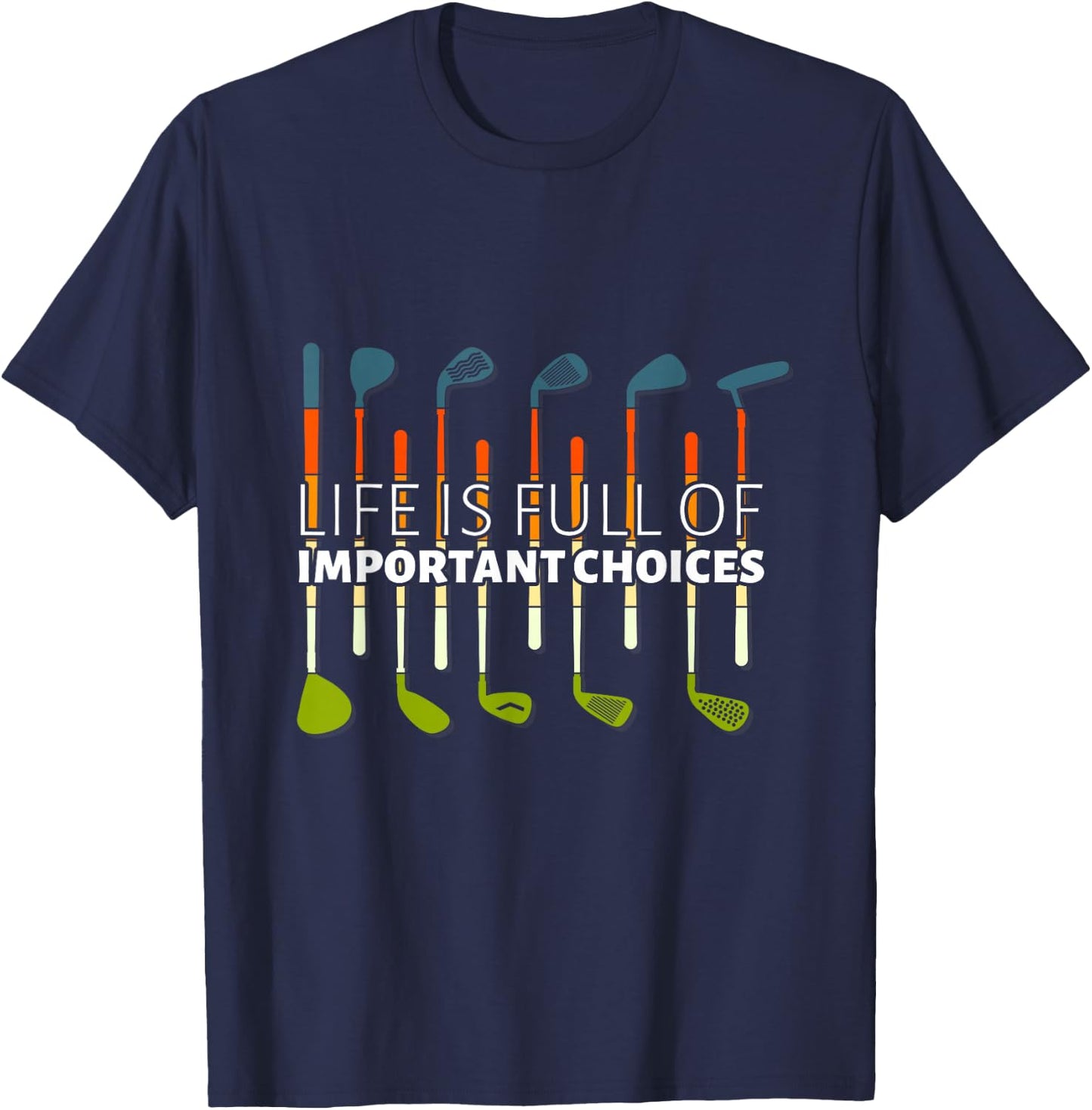 Funny Life is Full of Important Choices Golf Player Clubs T-Shirt - T-Shirt | Navy
