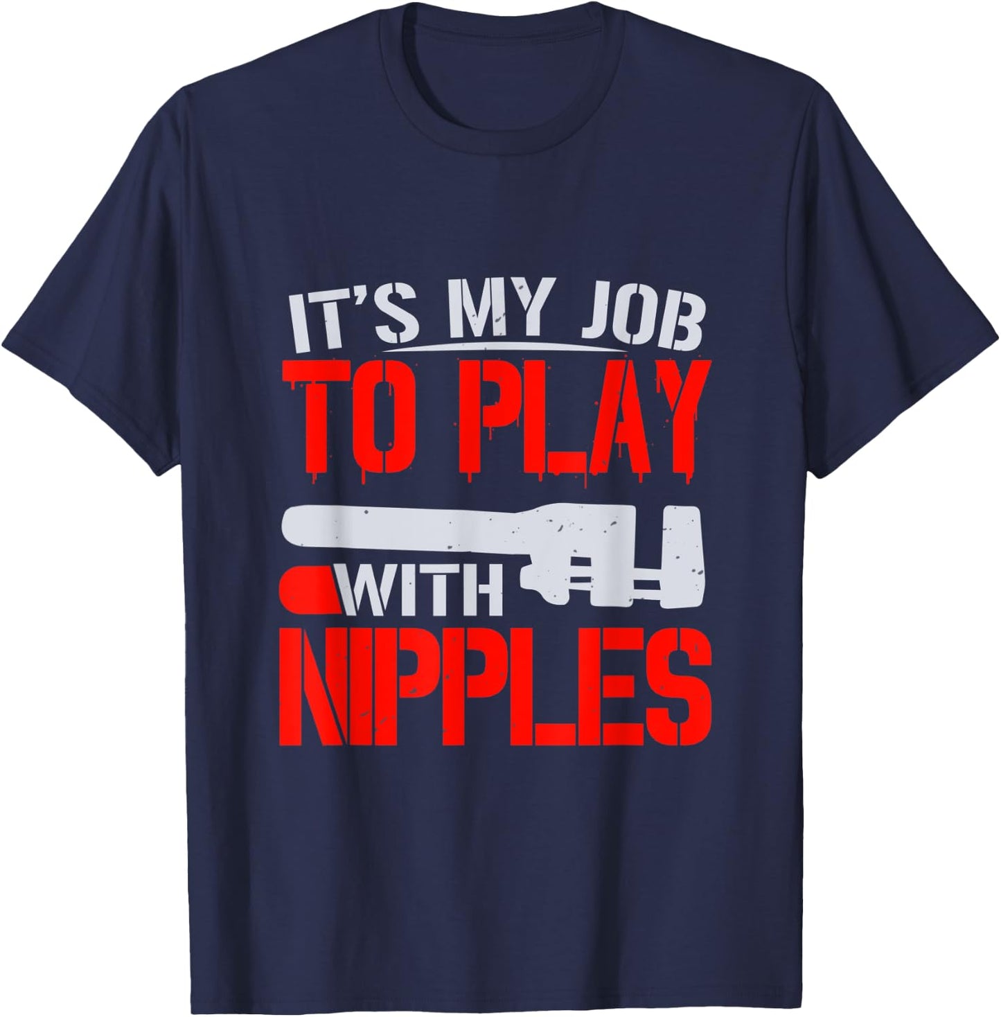 It's My Job To Play With Nipples T-Shirt - T-Shirt | Navy