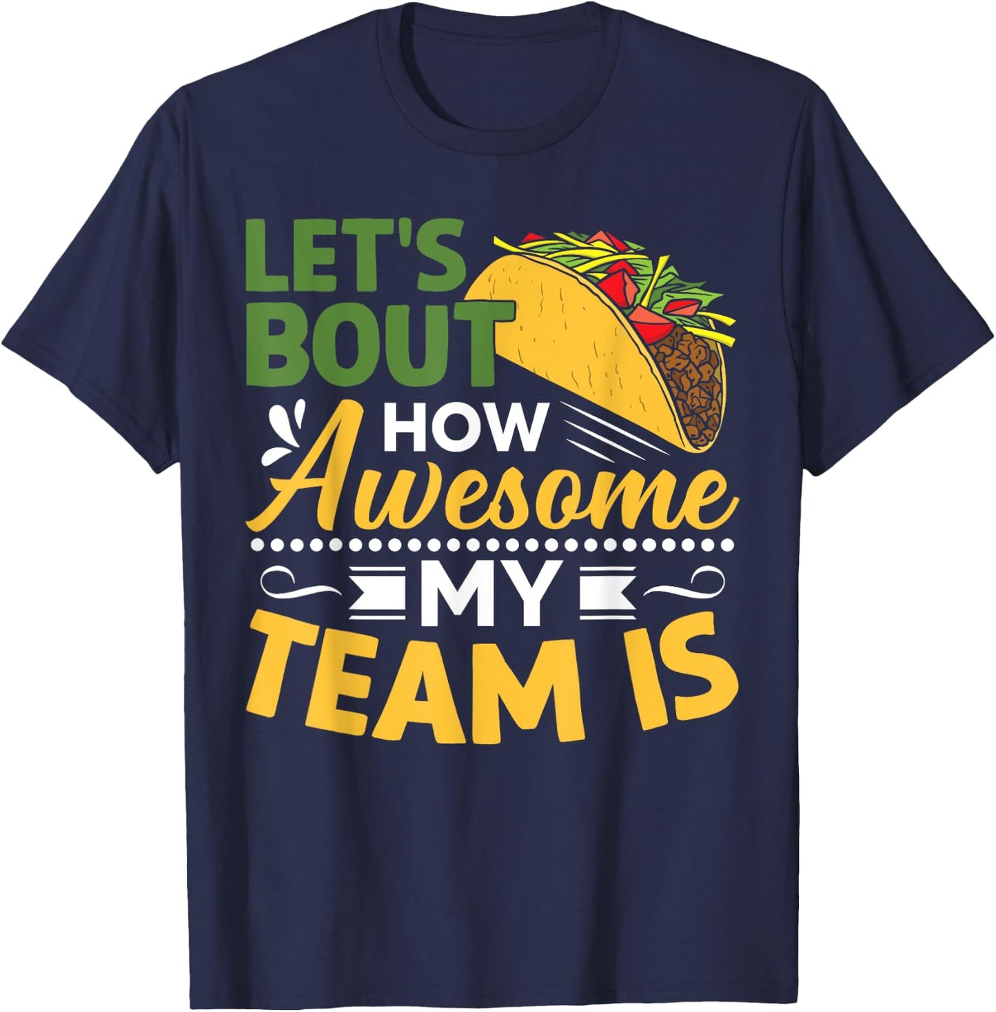 Let's Taco Bout How Awesome My Team Is T-Shirt - T-Shirt | Navy