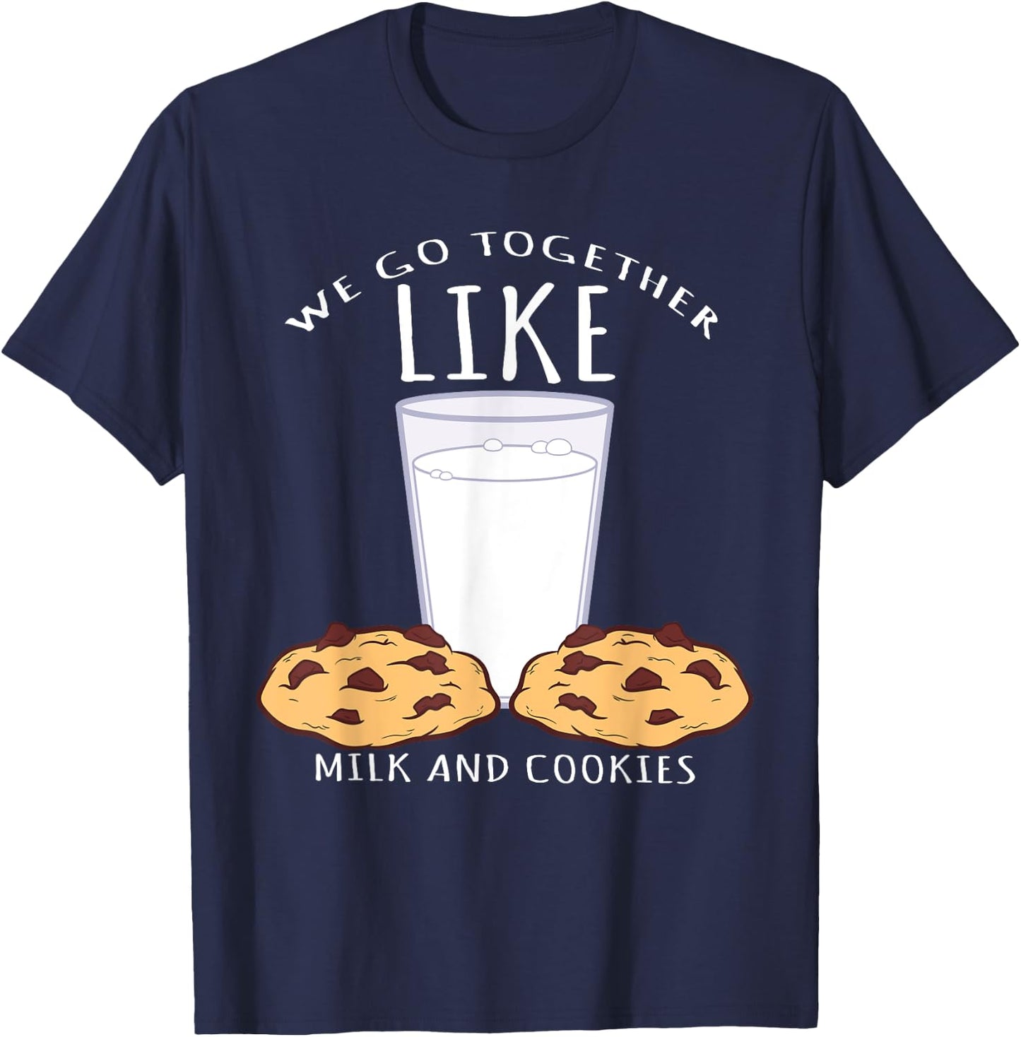 We Go Together Like Milk And Cookies - Bake T-Shirt - T-Shirt | Navy