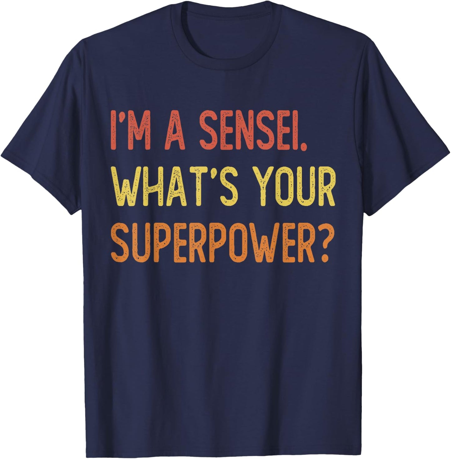 I'm a sensei what's your superpower T-Shirt - T-Shirt | Navy
