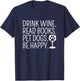 Drink Wine Read Books Pet Dogs Book Lover Funny Dog Mom T-Shirt - T-Shirt | Navy