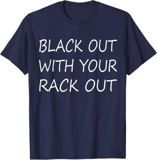 Black Out with Your Rack Out Drinking Funny White Trash T-Shirt - T-Shirt | Navy