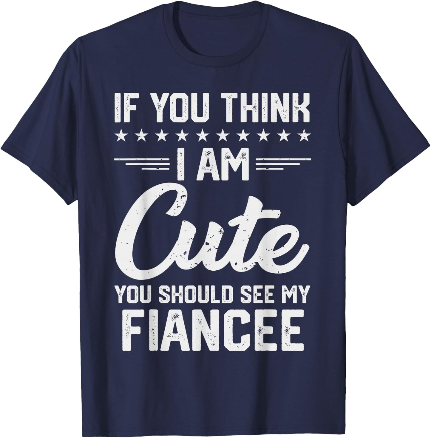If You Think I'm Cute You Should See My Fiancee Vintage T-Shirt - T-Shirt | Navy