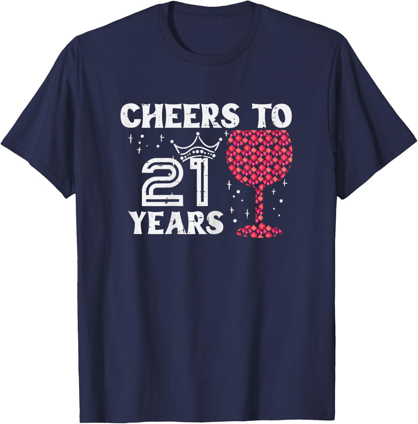 Cheers To 21 Years Wine Funny 21st Birthday Party Women Her T-Shirt - T-Shirt | Navy