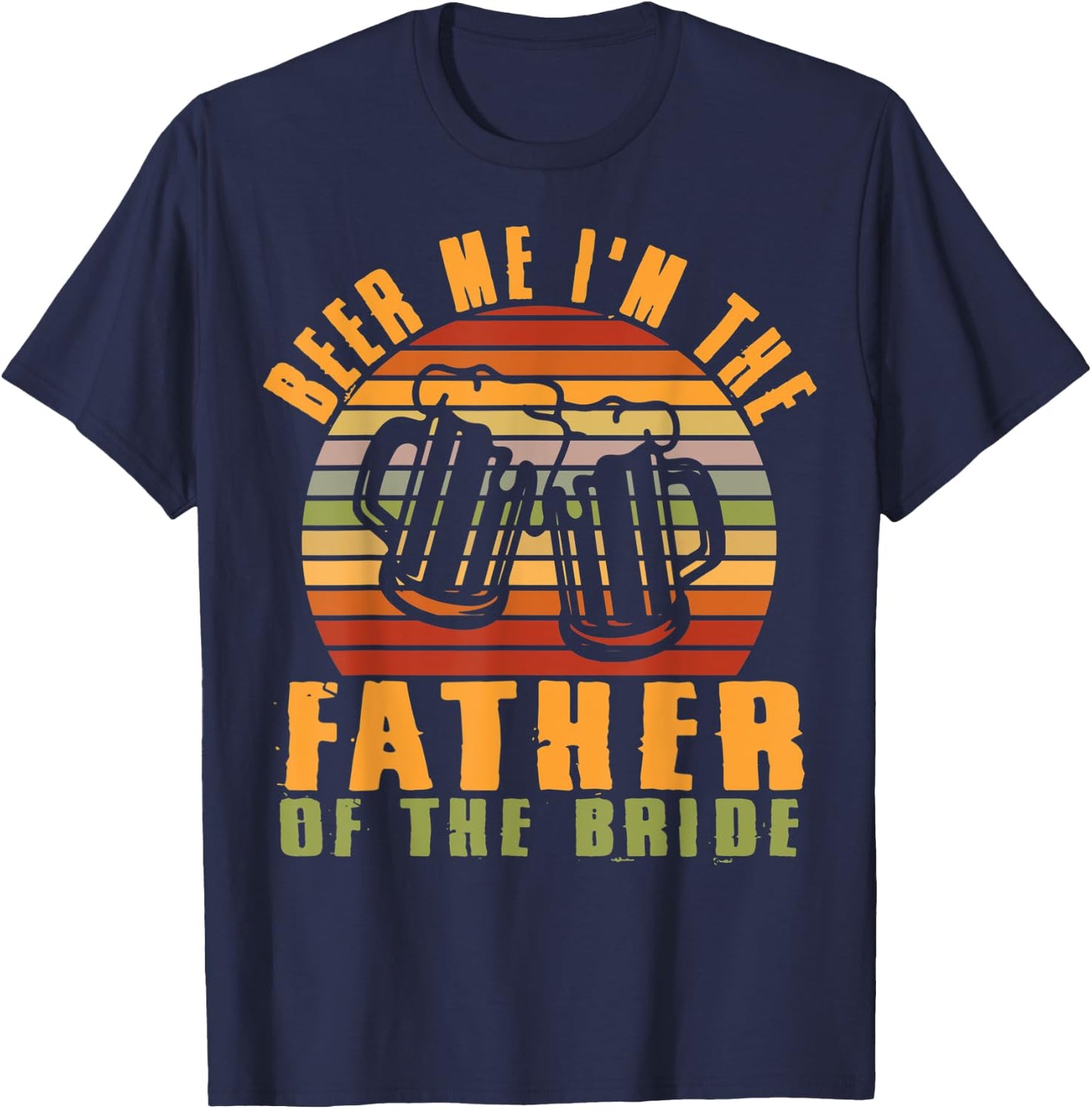 Father Of Bride Beer Me I'm The Father Of The Bride Father T-Shirt - T-Shirt | Navy