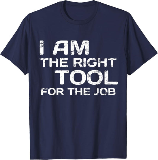 I Am The Right Tool For The job Handyman Design T-Shirt - T-Shirt | Navy