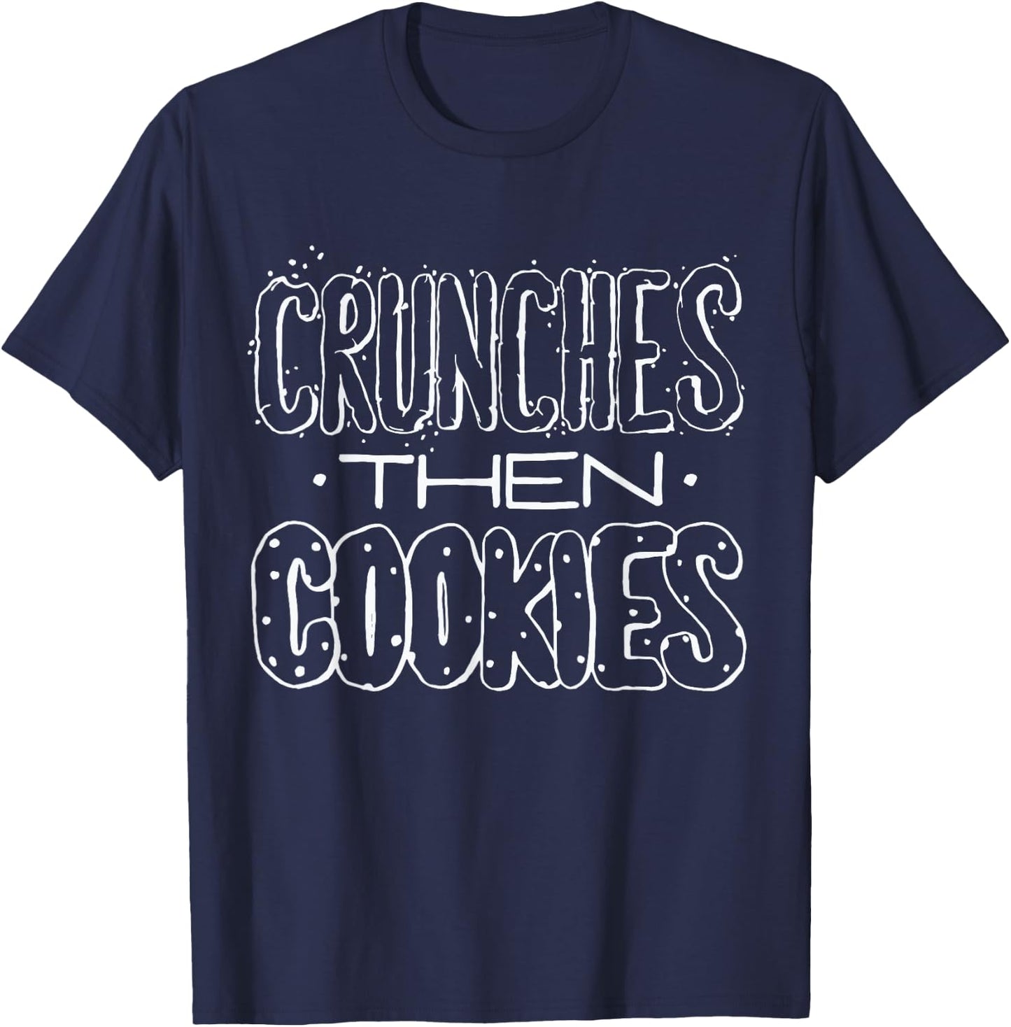 Crunches Then Cookies - Funny Food Fitness Quote Gym Workout T-Shirt - T-Shirt | Navy