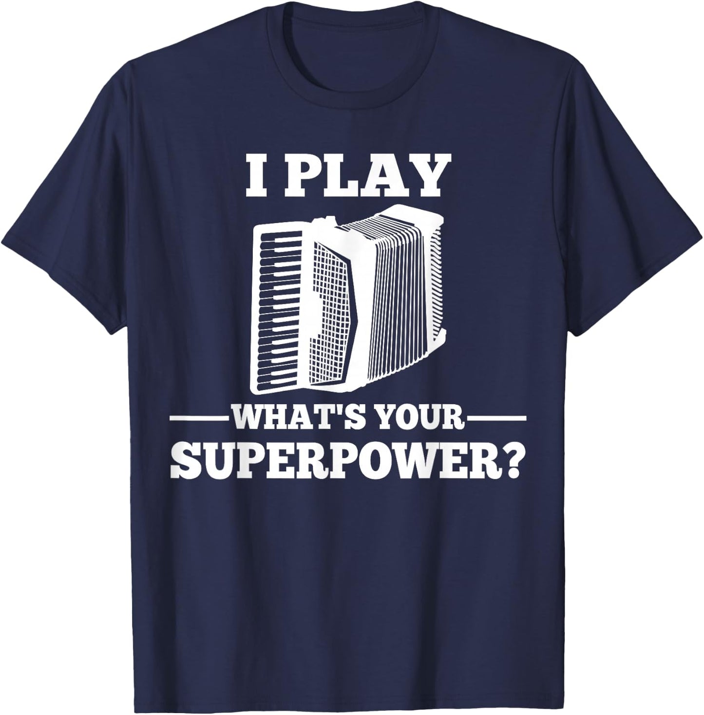 I Play Accordion What Is Your Superpower? T-Shirt - T-Shirt | Navy