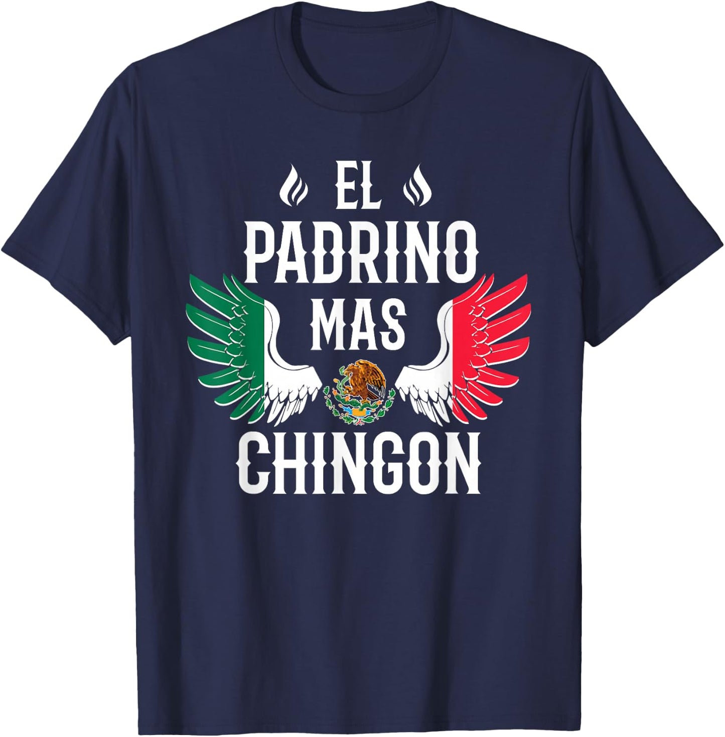 El Padrino Mas Chingon Spanish Godfather Mexican Flag Eagle T-Shirt - T-Shirt | Navy