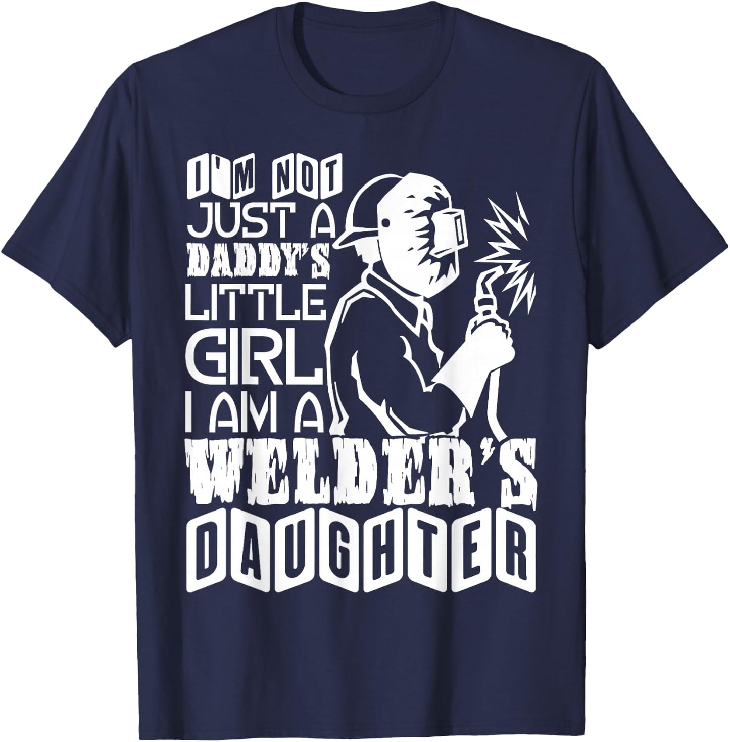I'm A Welder's Daughter T Shirt, Welder Dad T Shirt T-Shirt - T-Shirt | Navy