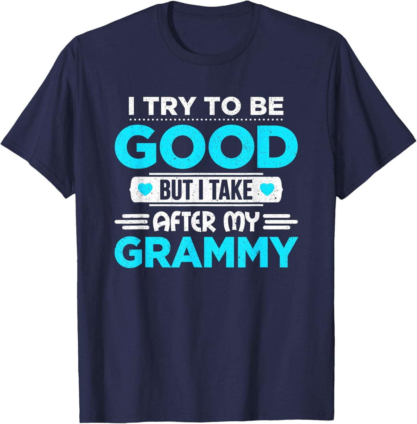 I Try To Be Good But I Take After My Grammy Family T-Shirt - T-Shirt | Navy