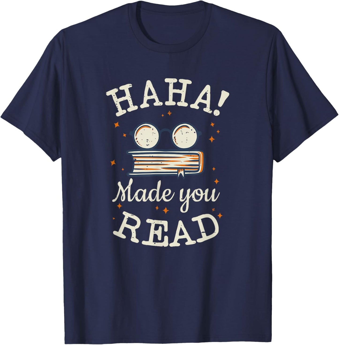 Haha Made You Read Funny School Teachers Gifts T-Shirt - T-Shirt | Navy