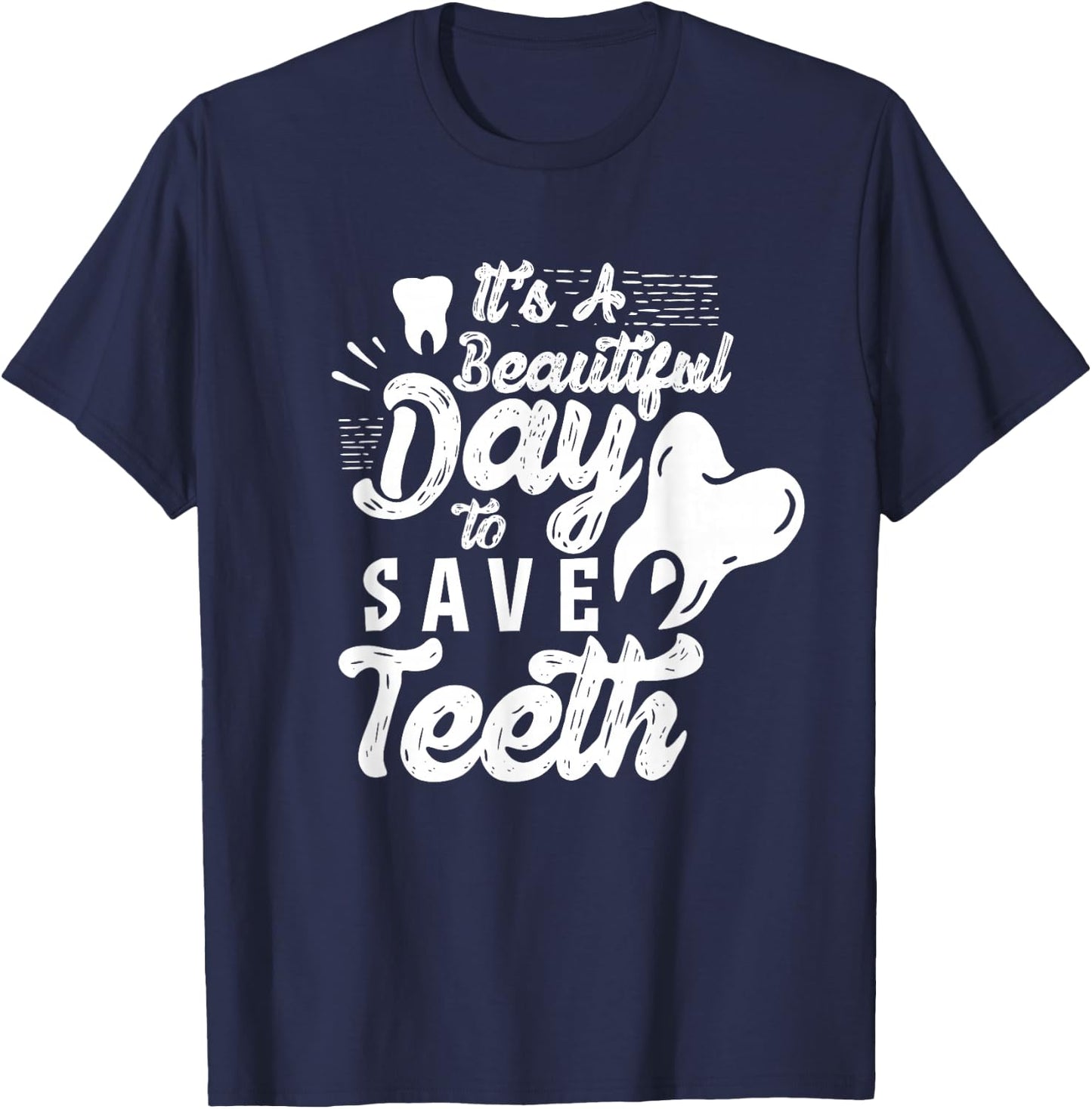 It's A Beautiful Day To Save Teeth Tooth Dentist Dentists T-Shirt - T-Shirt | Navy