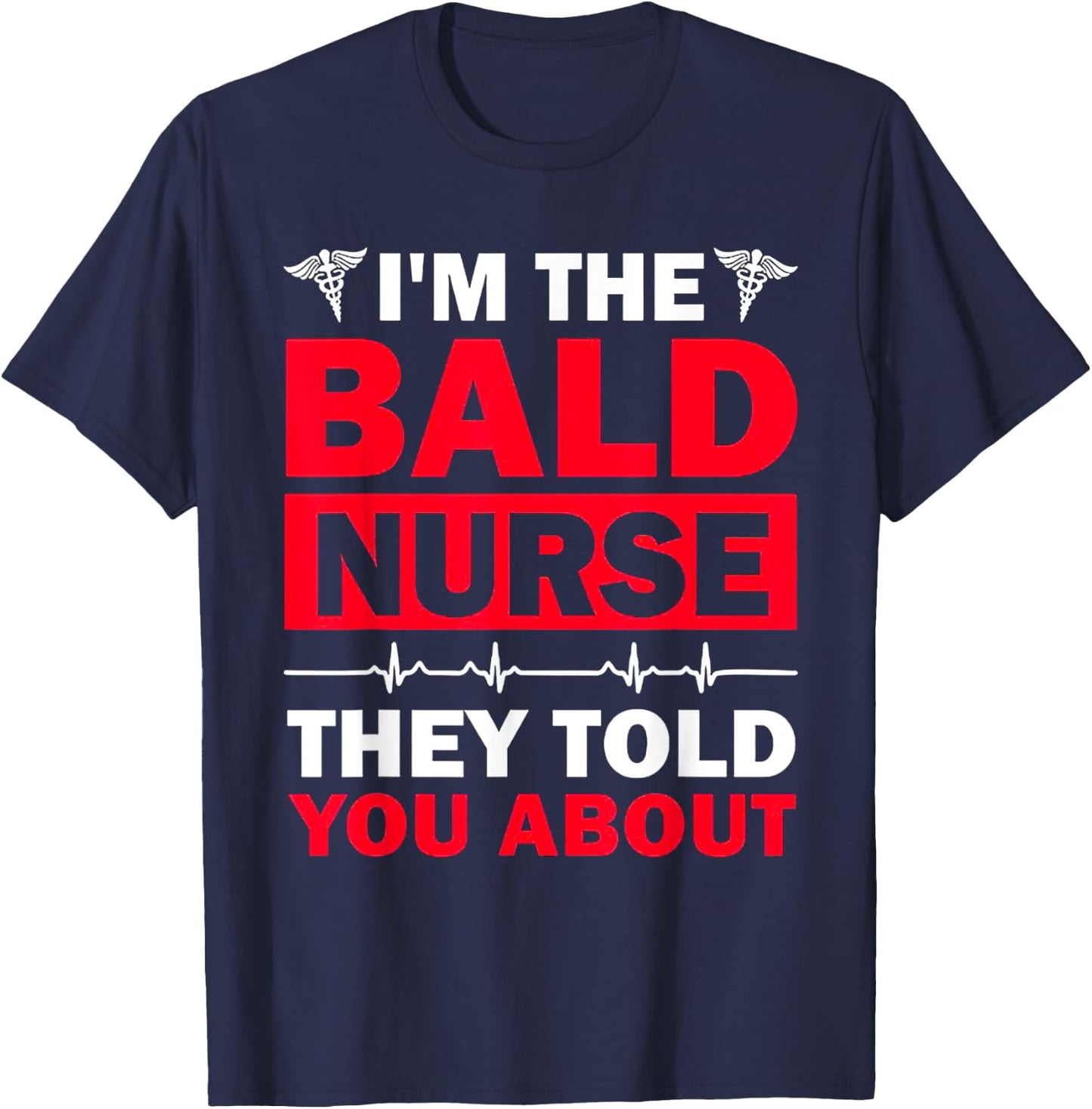 I'm The Bald Nurse They Told You About T-Shirt - T-Shirt | Navy