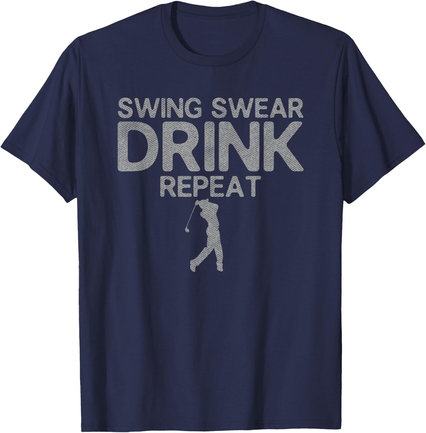 Golf Swing Swear Drink Repeat Funny Golfing Gift Golfer T-Shirt - T-Shirt | Navy