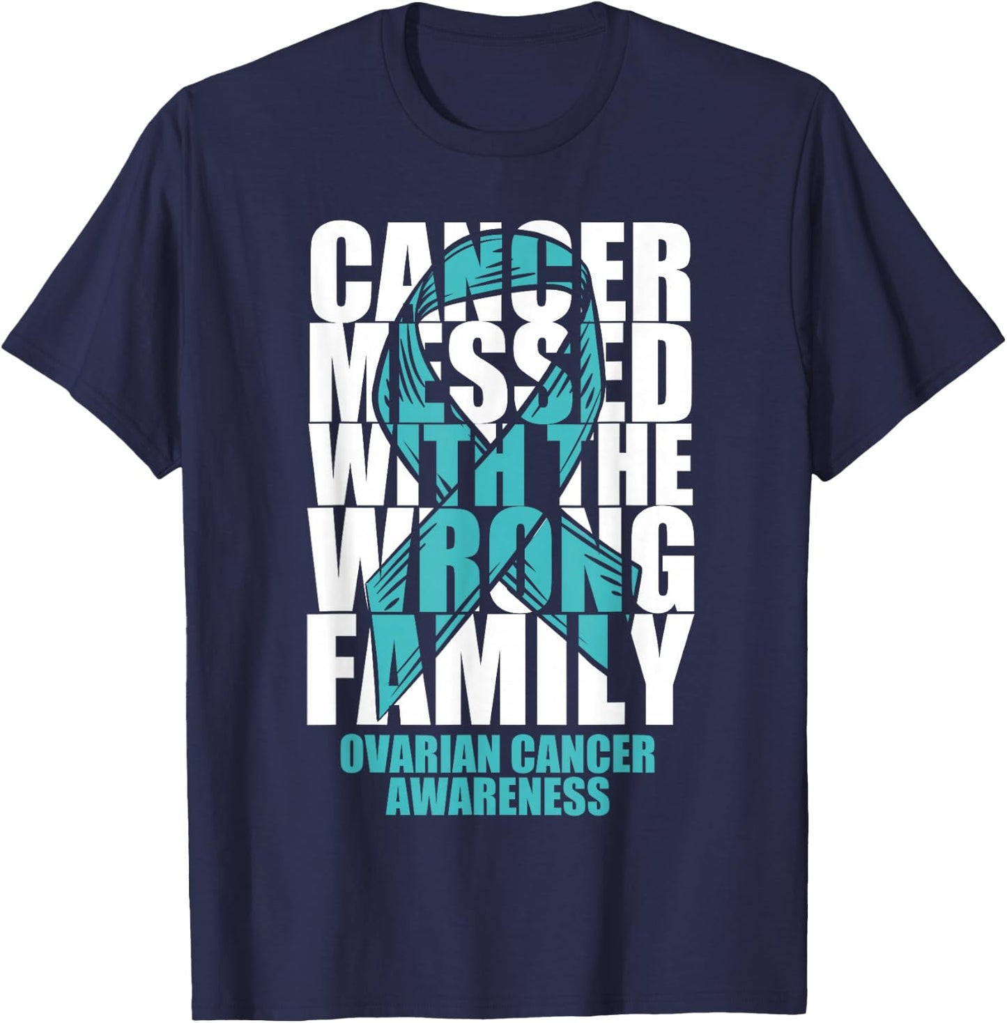 Ovarian Cancer Messed With The Wrong Family Teal Ribbon Gift T-Shirt - T-Shirt | Navy