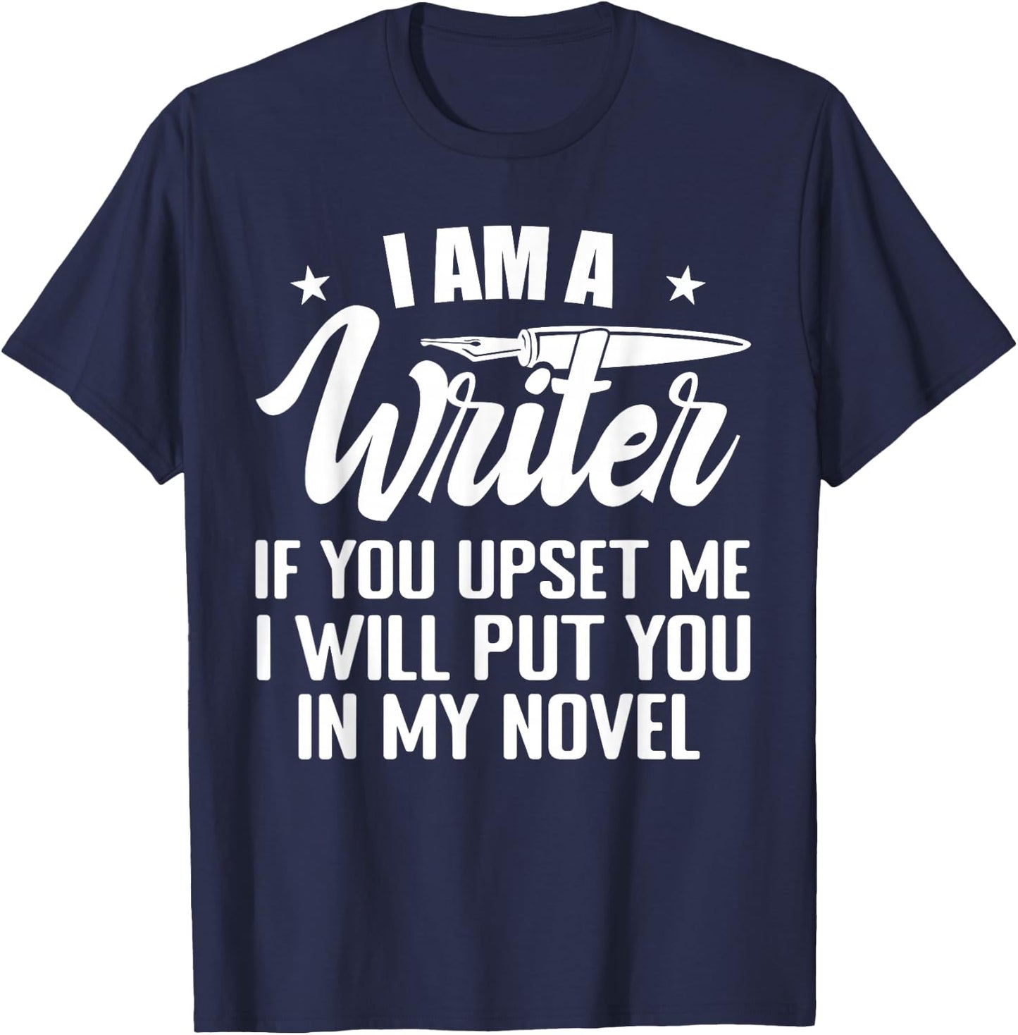 I Am A Writer Funny Author Novelist Novel Writing Poet T-Shirt - T-Shirt | Navy