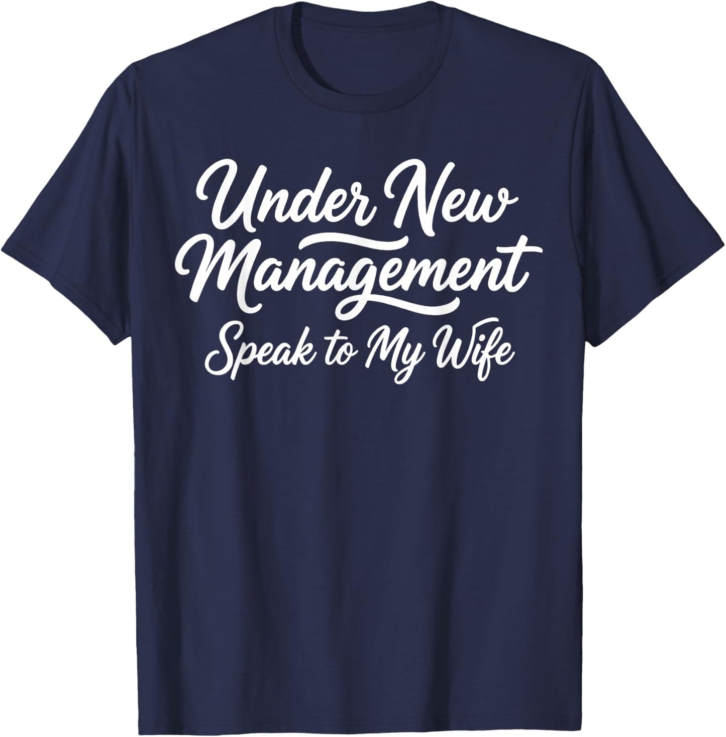 Under New Management Speak to My Wife Newlywed Bride Groom T-Shirt - T-Shirt | Navy