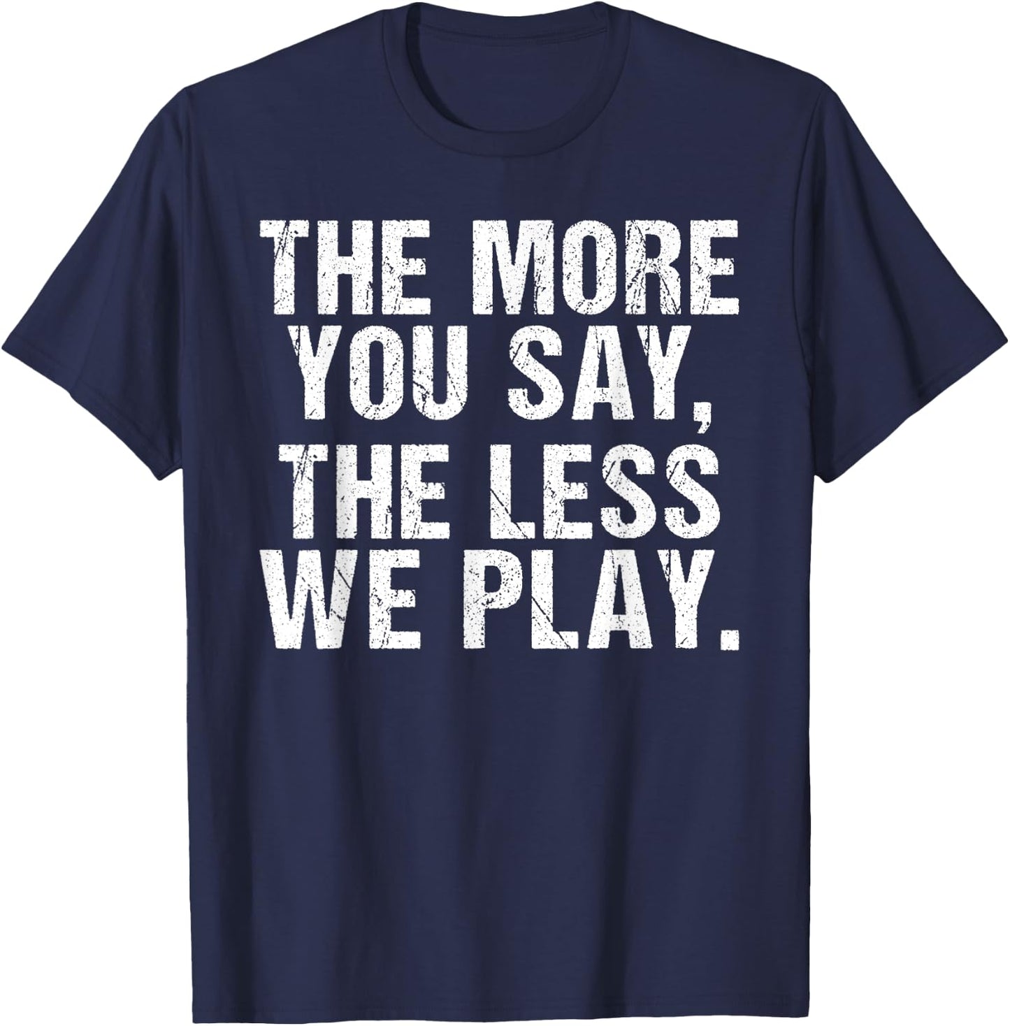 The more you say the less we play funny PE Teacher T-Shirt - T-Shirt | Navy
