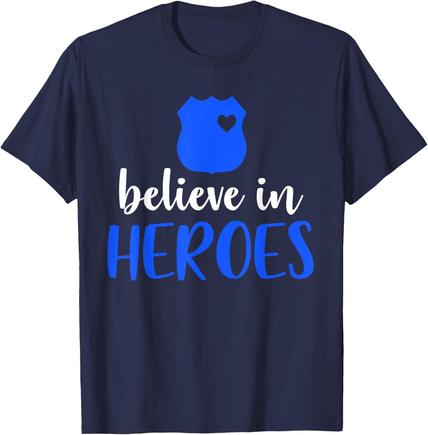 Thin Blue Line Police Officer Badge Believe In Heroes T-Shirt - T-Shirt | Navy