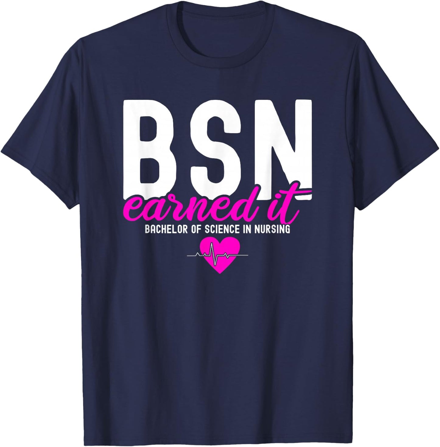 Bachelors Of Science In Nursing BSN RN Earned It Nurse T-Shirt - T-Shirt | Navy