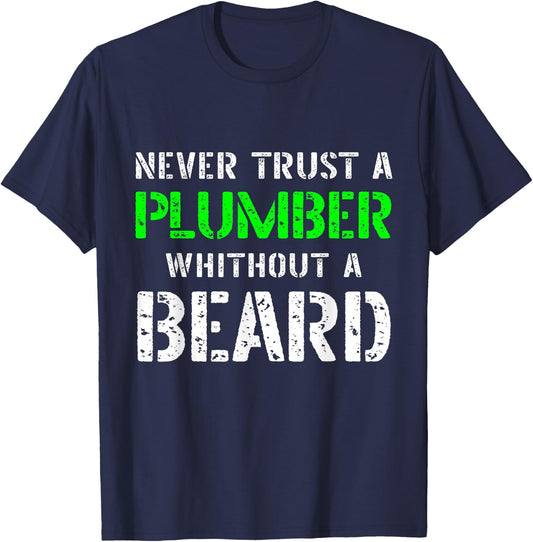 Never Trust A Plumber Without A Beard Bearded Funny Quote T-Shirt - T-Shirt | Navy