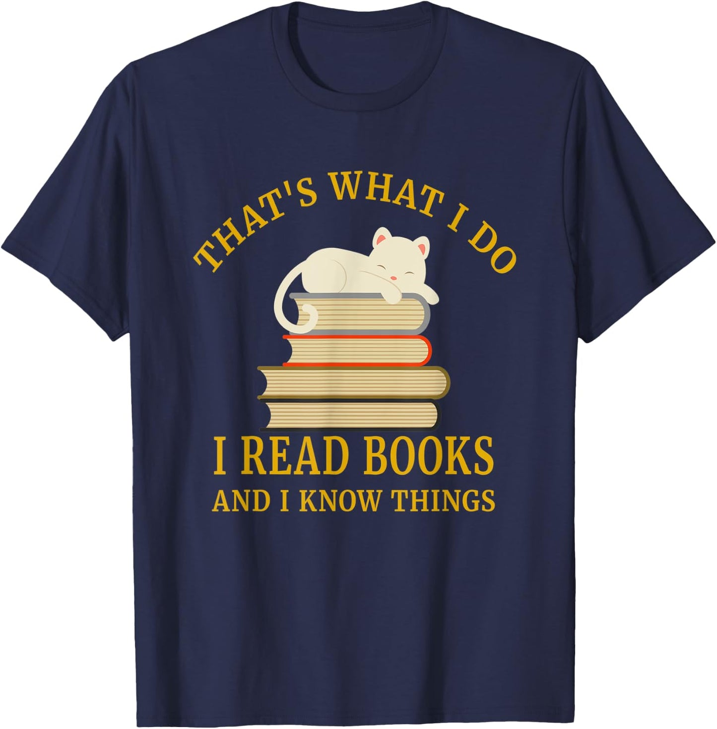 That's What I Do I Read And I Know Things T-Shirt - T-Shirt | Navy