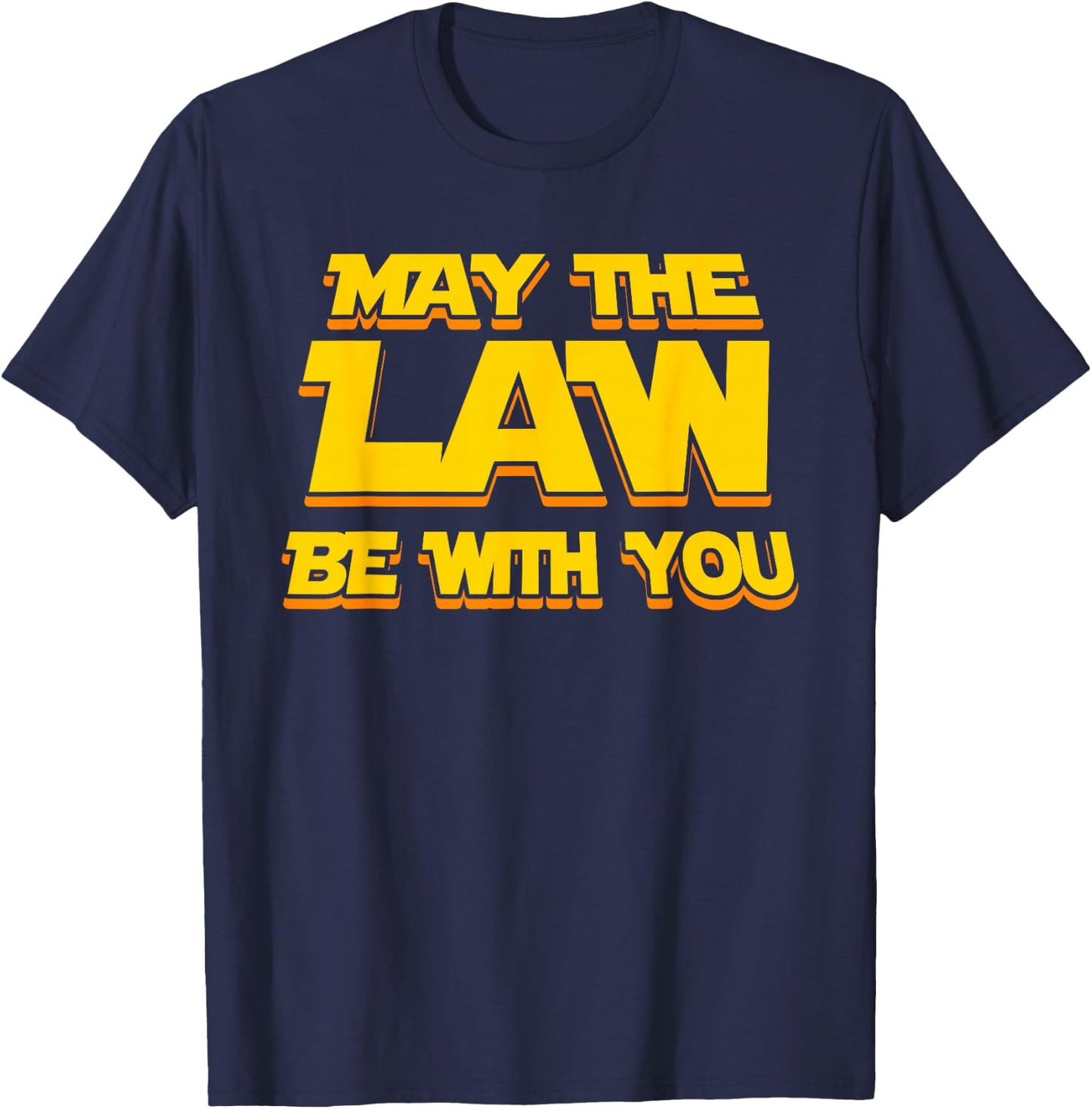 May The Law Be With You Funny New Lawyer Attorney T-Shirt - T-Shirt | Navy