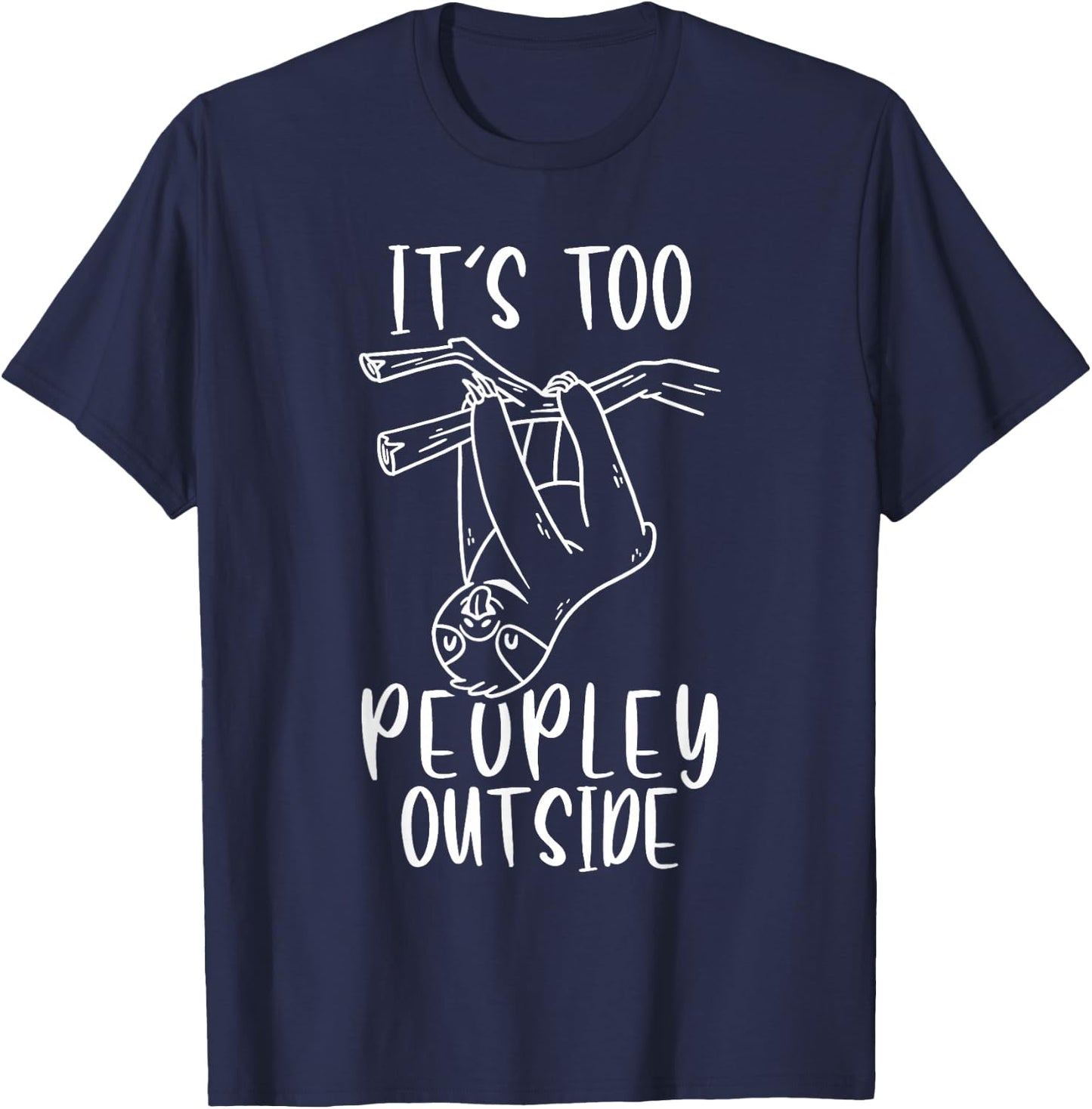 It's Too Peopley Outside Lazy Sleepy Sloth Cute T-Shirt - T-Shirt | Navy