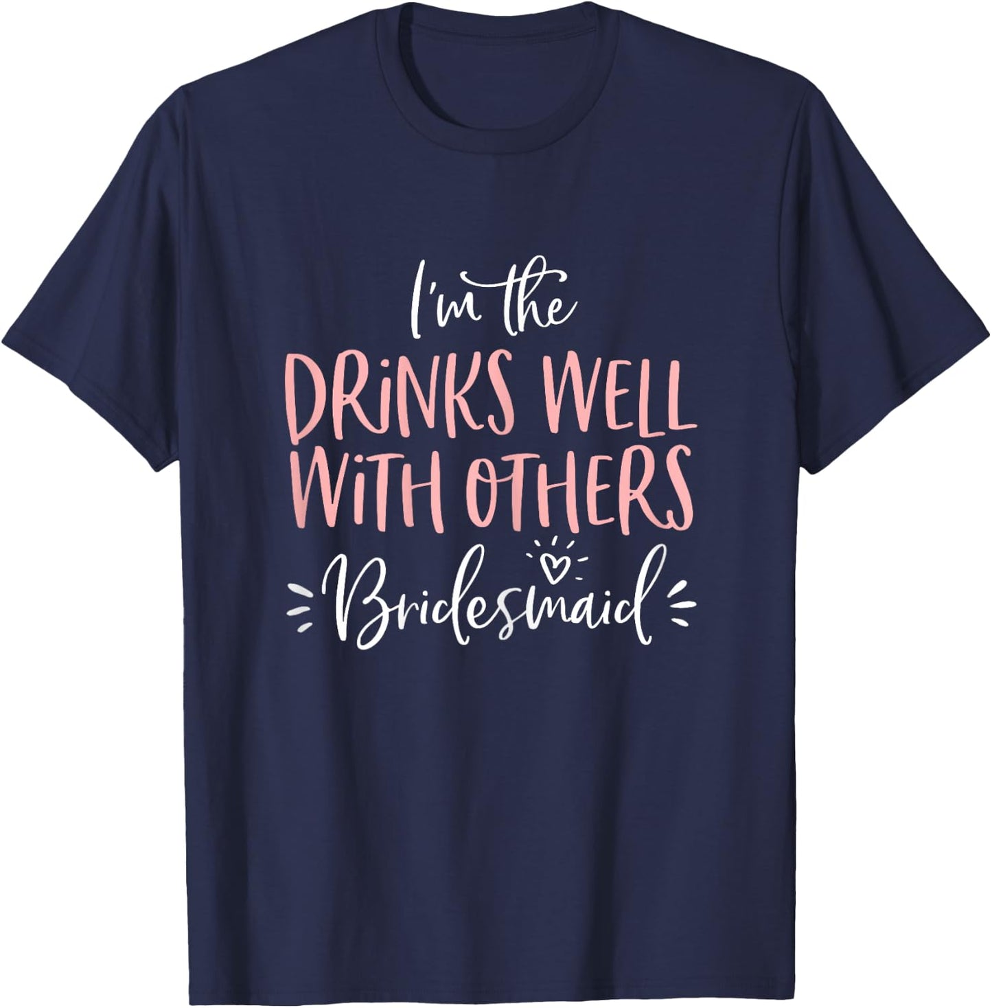 Drinks Well With Others Bridesmaid Shirt Bachelorette Party T-Shirt - T-Shirt | Navy
