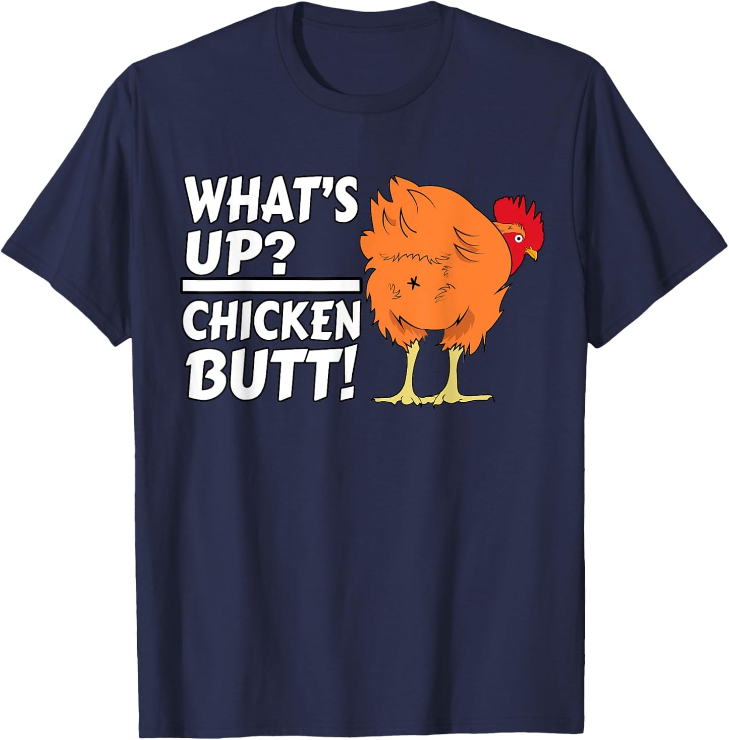 What's Up? Chicken Butt! - Funny Chicken Joke Chicken Owner T-Shirt - T-Shirt | Navy