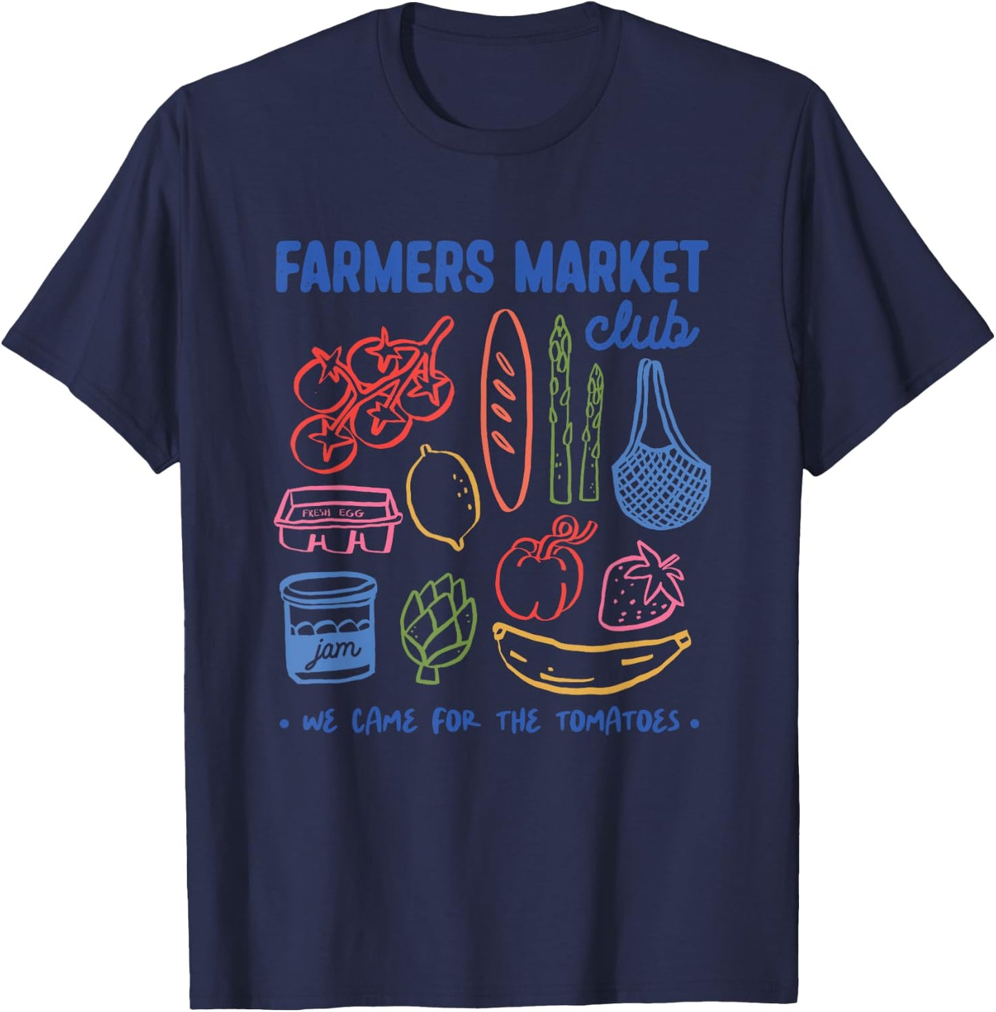 Farmers Market Club We Came For The Tomatoes T-Shirt - T-Shirt | Navy