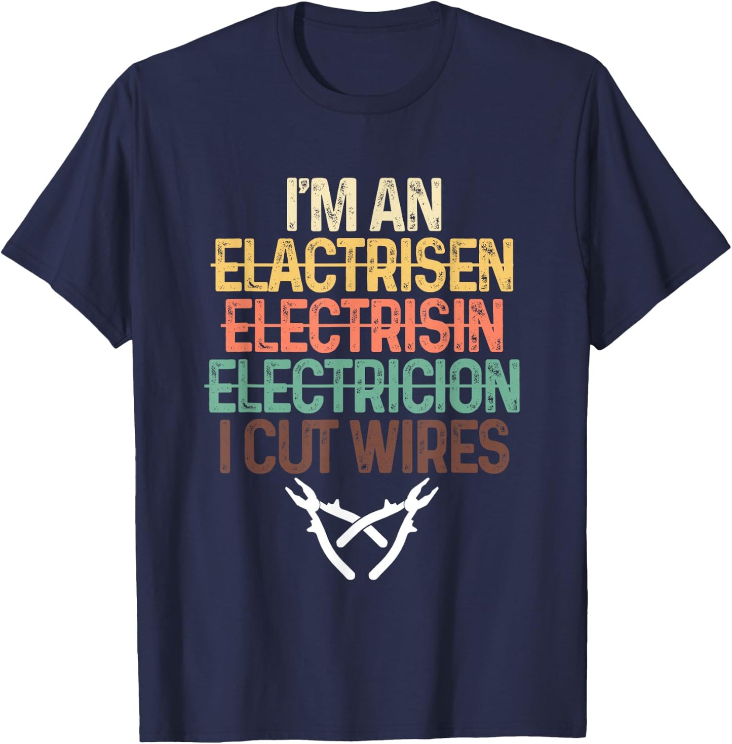 Funny I'm An Electrician I Cut Wires | Electricity Craftsman T-Shirt - T-Shirt | Navy