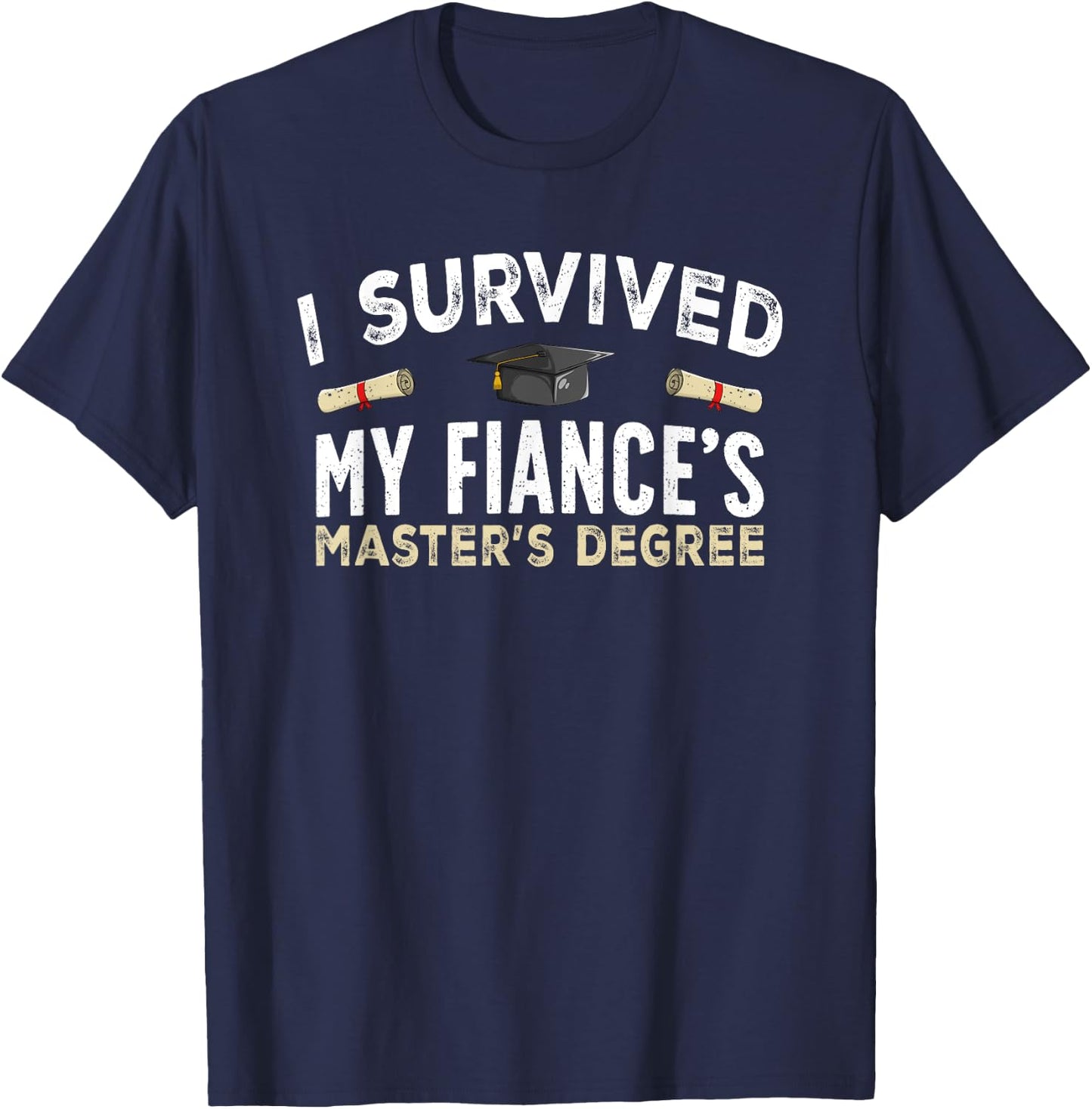 Fiance Graduation Survived My Fiance's Master's Degree T-Shirt - T-Shirt | Navy