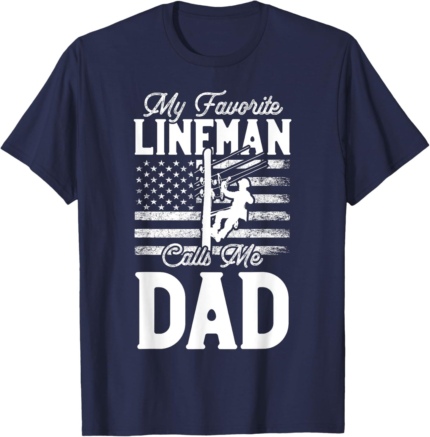 My Favorite Lineman Calls Me Dad - Funny Lineman Dad T-Shirt - T-Shirt | Navy