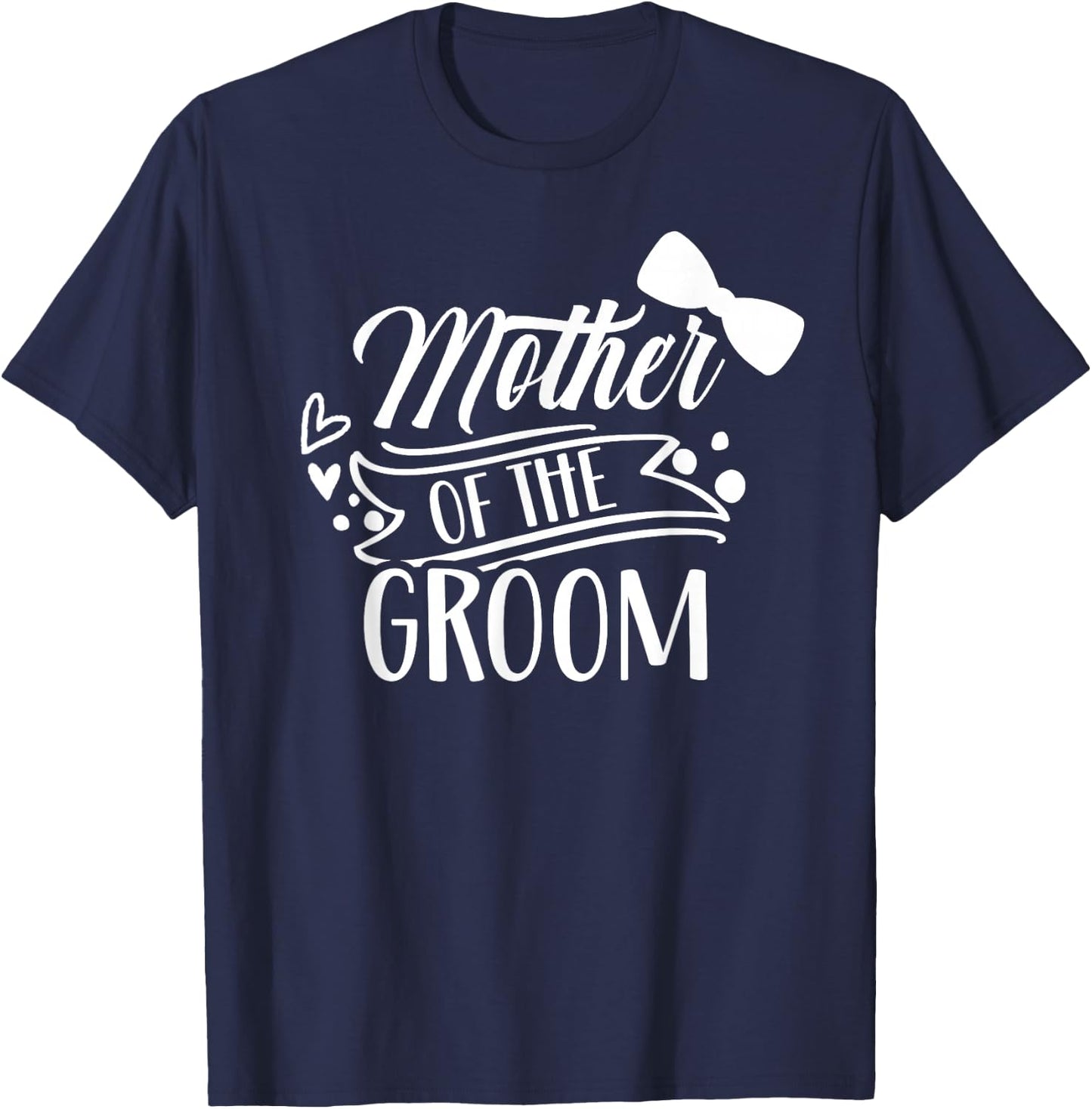 Mother Of The Groom Bachelor Wedding Party Sayings Mom Mommy T-Shirt - T-Shirt | Navy