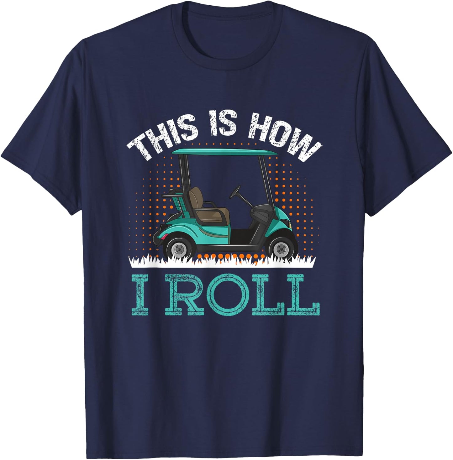 This Is How I Roll Golf Cart T-Shirt - T-Shirt | Navy