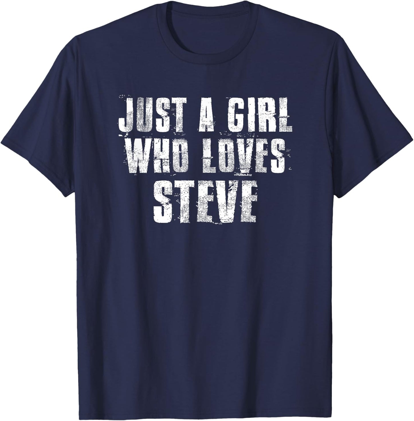 Just a Girl Who Loves Steve Funny Steve Saying Proud Steve T-Shirt - T-Shirt | Navy