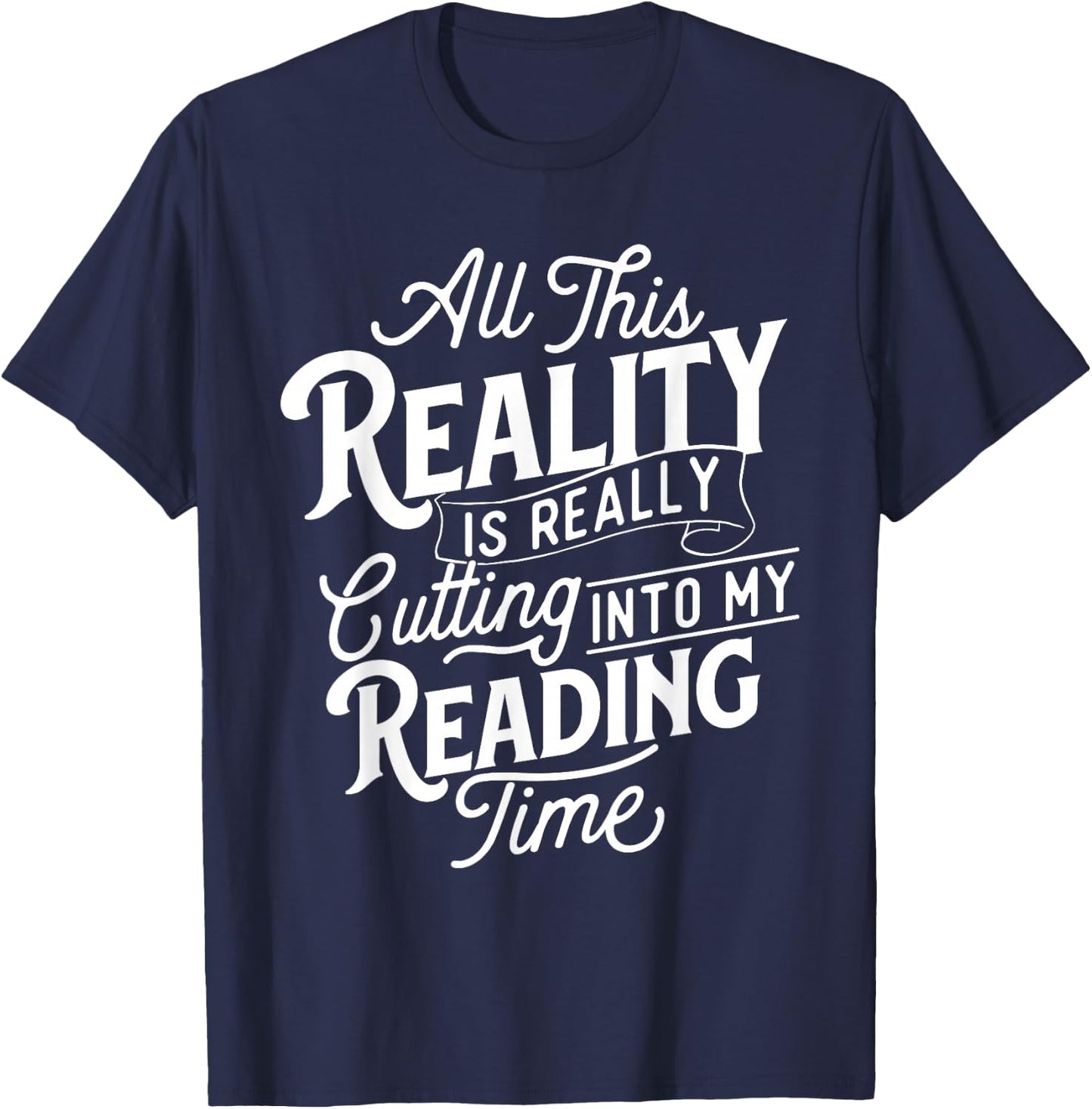 This Reality Is Really Cutting Into My Reading Time - Books T-Shirt - T-Shirt | Navy
