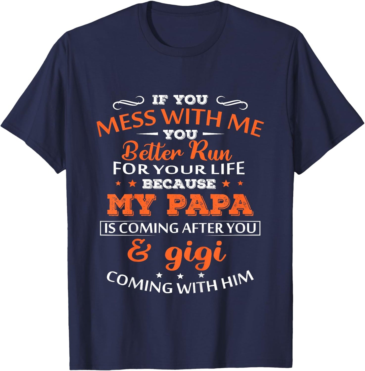 If You Mess With Me Better Run Your Life Papa And Gigi T-Shirt - T-Shirt | Navy