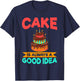 Cake is always a good idea Snack Baking Cake T-Shirt - T-Shirt | Navy