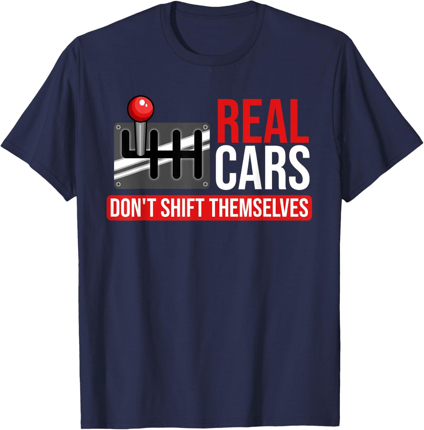 Real Cars Don't Shift Themselves Race Car Guys Enthusiast T-Shirt - T-Shirt | Navy