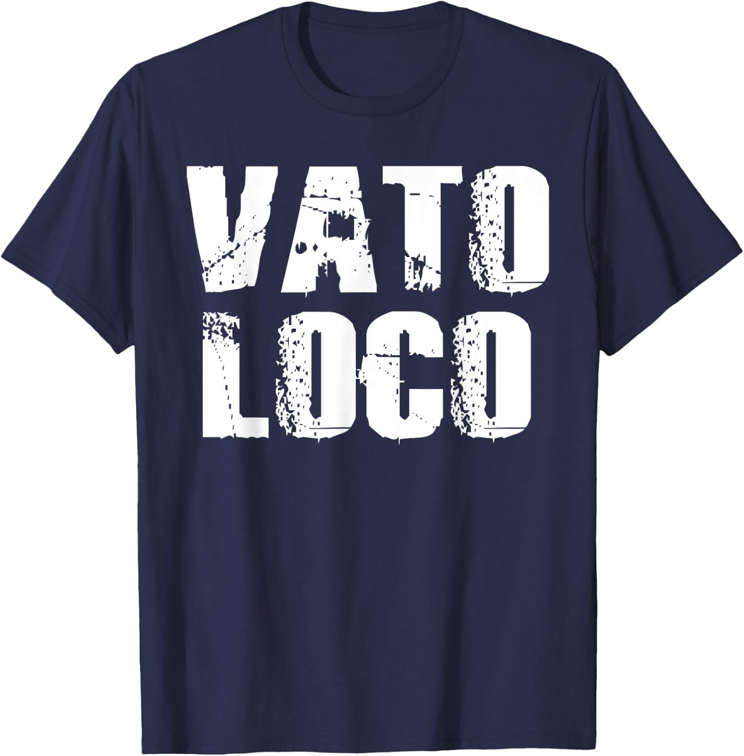 Vato Loco Crazy Homeboy Homies Spanish Latin Mexican T-Shirt - T-Shirt | Navy