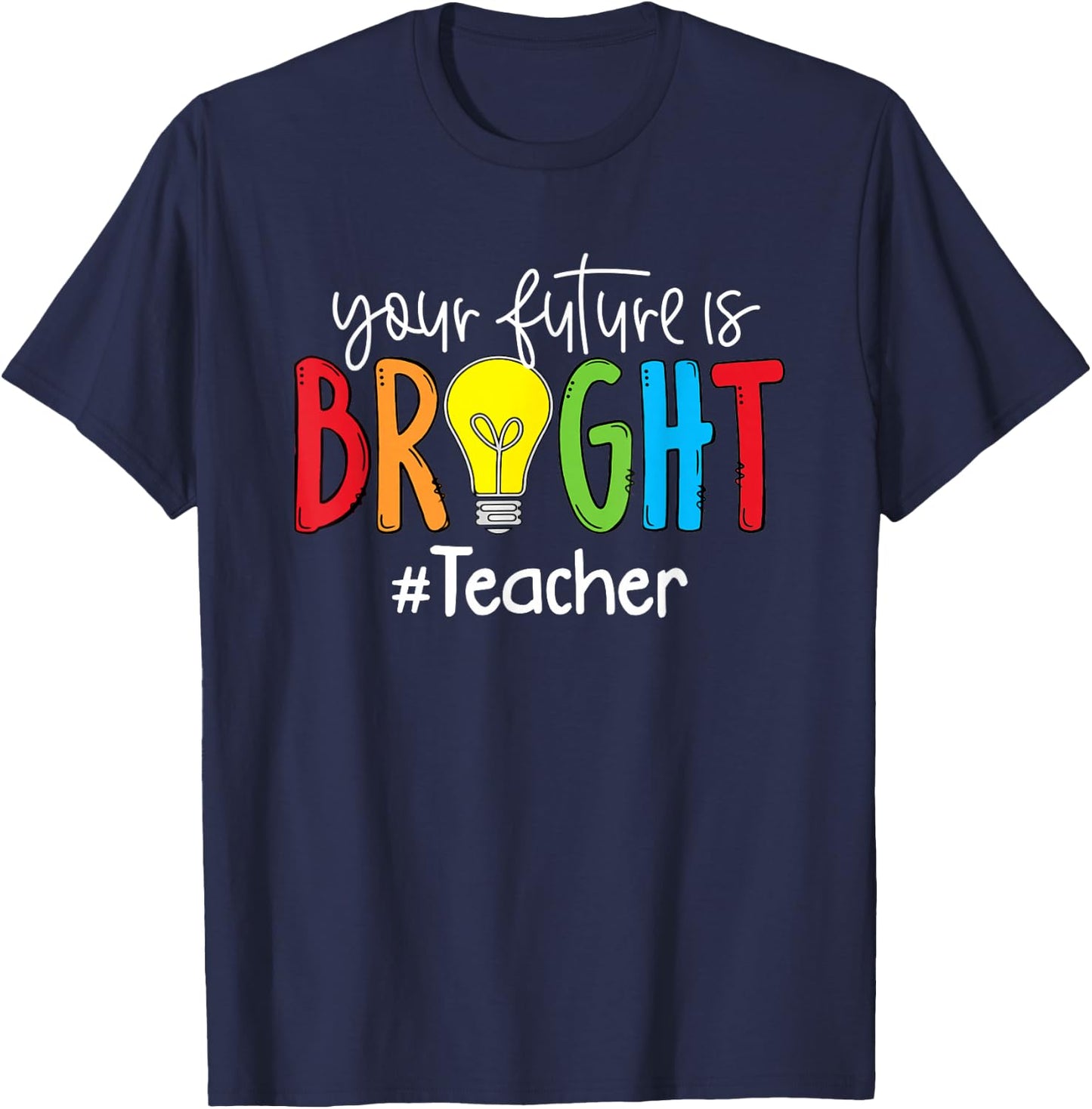 Your Future Is Bright Teacher Student T-Shirt - T-Shirt | Navy