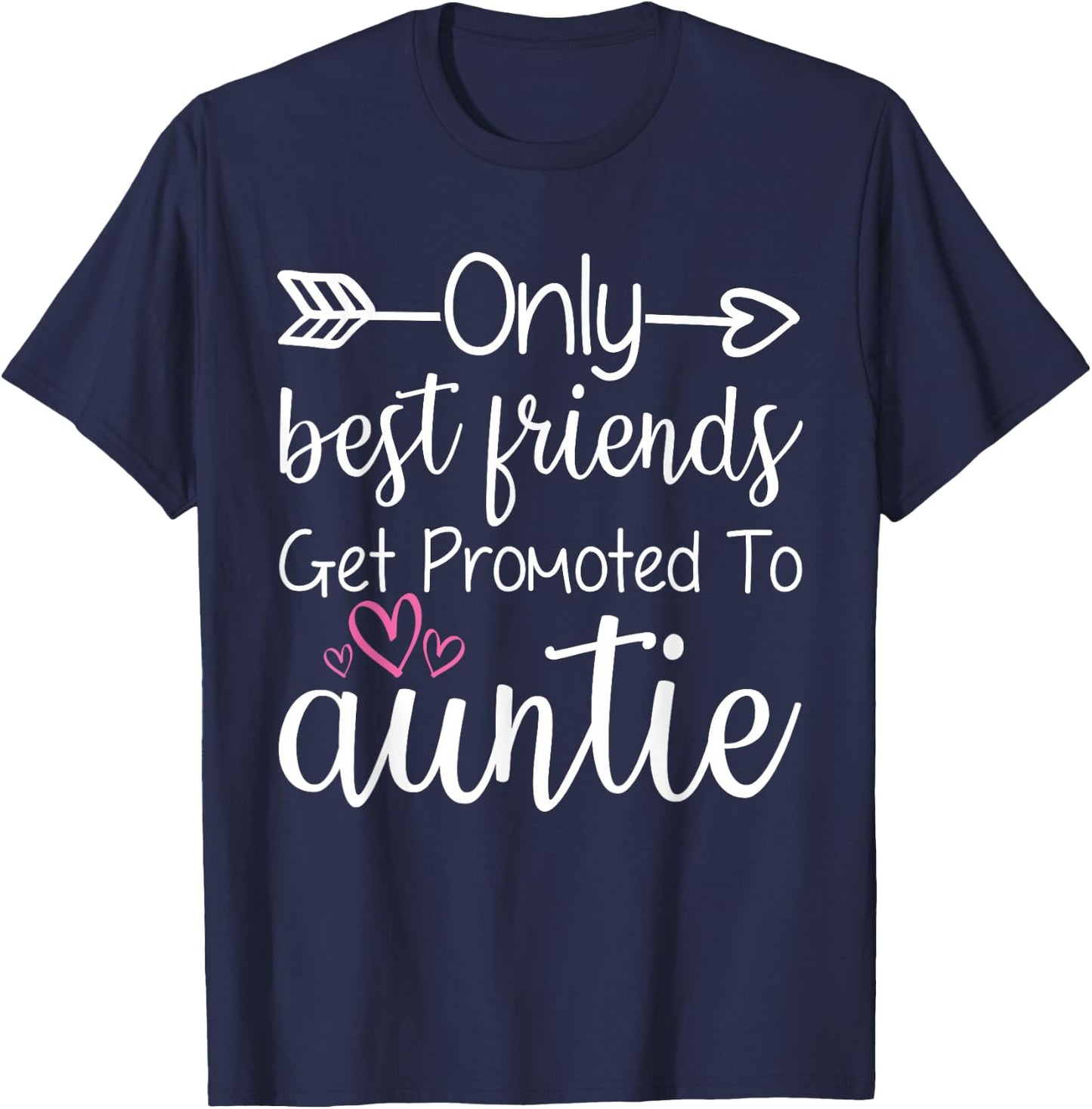 Only Best Friends Get Promoted To Auntie Sister Best Friend T-Shirt - T-Shirt | Navy